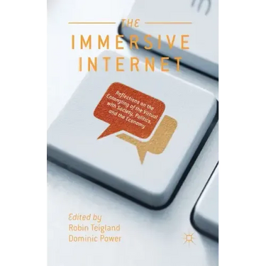 The Immersive Internet: Reflections on the Entangling of the Virtual with Society, Politics and the Economy