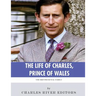 The British Royal Family: The Life of Charles, Prince of Wales