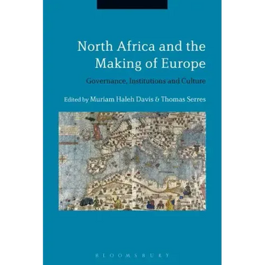 North Africa and the Making of Europe: Governance, Institutions and Culture