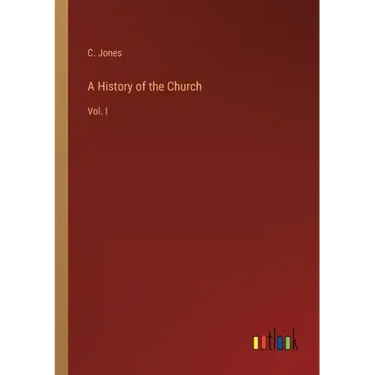 A History of the Church: Vol. I