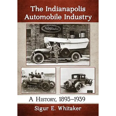 The Indianapolis Automobile Industry: A History, 1893-1939