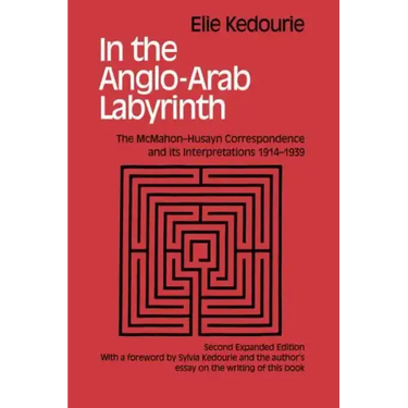 In the Anglo-Arab Labyrinth: The McMahon-Husayn Correspondence and its Interpretations 1914-1939