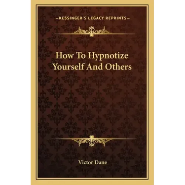 How to Hypnotize Yourself and Others