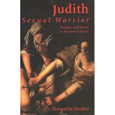 Judith: Sexual Warrior: Women and Power in Western Culture