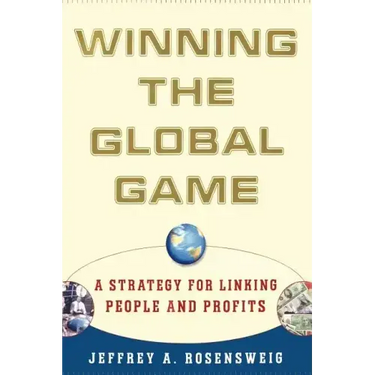 Winning the Global Game: A Strategy for Linking People and Profits