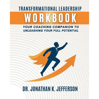 Transformational Leadership Workbook: Your Coaching Companion to Unleashing Your Full Potential