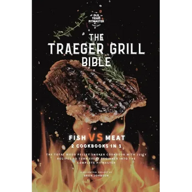 The Traeger Grill Bible: Fish VS Meat 2 Cookbooks in 1