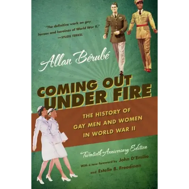Coming Out Under Fire: The History of Gay Men and Women in World War II