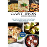 Cast Iron Cookbook: Easy Cast Iron Skillet Home Cooking Recipes (Classic and Modern Recipes for Your Lodge Cast Iron Cookware)