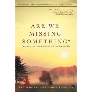 Are We Missing Something?: Discovering God's House, God's Church, and True Worship