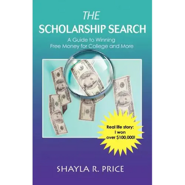 The Scholarship Search: A Guide to Winning Free Money for College and More