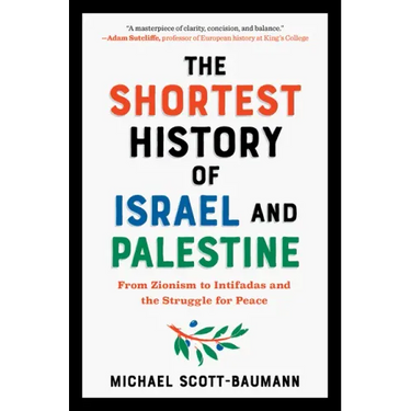 Shortest History of Israel and Palestine: From Zionism to Intifadas and the Struggle for Peace