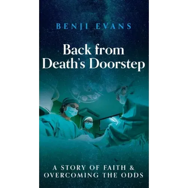 Back from Death's Doorstep: A story of faith and overcoming the odds