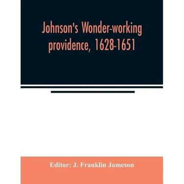 Johnson's Wonder-working providence, 1628-1651