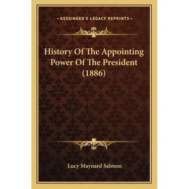History Of The Appointing Power Of The President (1886)
