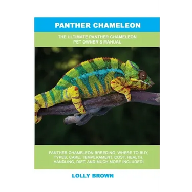 Panther Chameleon: The Ultimate Panther Chameleon Pet Owner's Manual