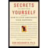 Secrets You Keep from Yourself: How to Stop Sabotaging Your Happiness