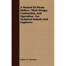 A Manual Of Steam Boilers: Their Design, Contruction, And Operation: For Technical Schools And Engineers