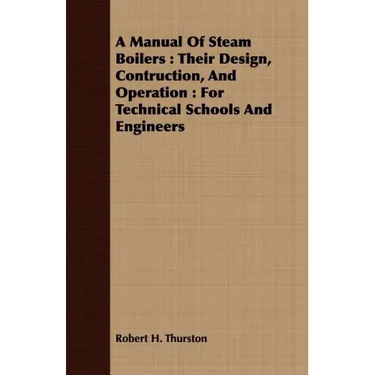 A Manual Of Steam Boilers: Their Design, Contruction, And Operation: For Technical Schools And Engineers