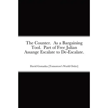The Counter. As a Bargaining Tool. Part of Free Julian Assange Escalate to De-Escalate.