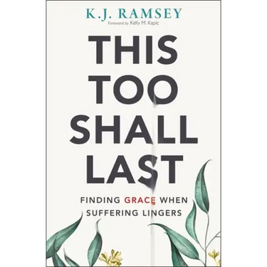 This Too Shall Last: Finding Grace When Suffering Lingers