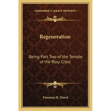 Regeneration: Being Part Two of the Temple of the Rosy Cross