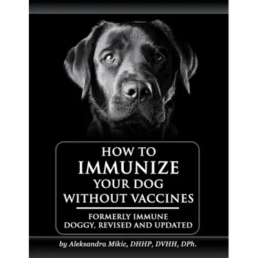 How to Immunize Your Dog without Vaccines: Formerly Immune Doggy, revised and updated