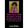 Teach Your Child the ABCs of How to Become Rich: A Step by Step Approach