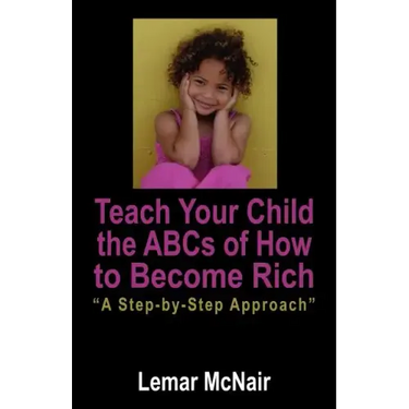 Teach Your Child the ABCs of How to Become Rich: A Step by Step Approach