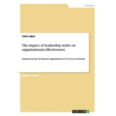 The impact of leadership styles on organizational effectiveness: Analytical study of selected organizations in IT sector in Karachi