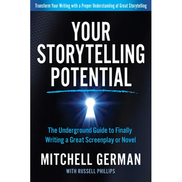 Your Storytelling Potential: The Underground Guide to Finally Writing a Great Screenplay or Novel