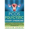 PCOS Polycystic Ovary Syndrome: Everything You Need to Know About PCOS Treatment and Diet Plans to Lead a Productive Life