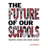 The Future of Our Schools: Teachers Unions and Social Justice