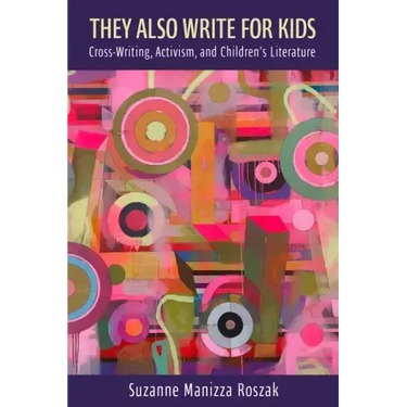 They Also Write for Kids: Cross-Writing, Activism, and Children's Literature