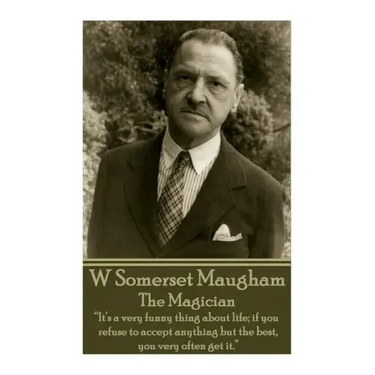 W. Somerset Maugham - The Magician: "It's a very funny thing about life; if you refuse to accept anything but the best, you very often get it."
