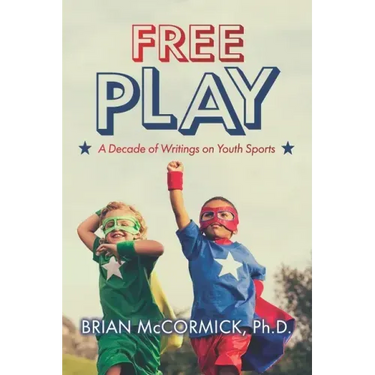 Free Play: A Decade of Writings on Youth Sports