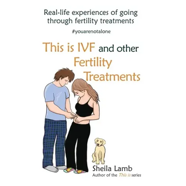 This is IVF and other Fertility Treatments: Real-life experiences of going through fertility treatments