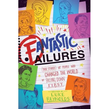 Fantastic Failures: True Stories of People Who Changed the World by Falling Down First
