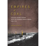 Empires of Coal: Fueling China's Entry Into the Modern World Order, 1860-1920
