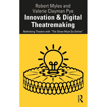 Innovation & Digital Theatremaking: Rethinking Theatre with "The Show Must Go Online"