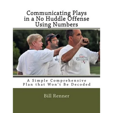 Communicating Plays in a No Huddle Offense Using Numbers: A Simple Comprehensive Plan that Won't Be Decoded