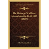 The History Of Milton, Massachusetts, 1640-1887 (1887)