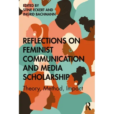 Reflections on Feminist Communication and Media Scholarship: Theory, Method, Impact
