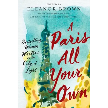A Paris All Your Own: Bestselling Women Writers on the City of Light