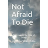 Not Afraid To Die: Overcoming the Fear of Death