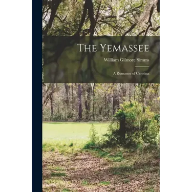 The Yemassee: A Romance of Carolina