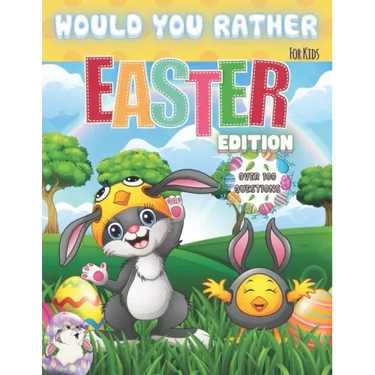 Would You Rather? For Kids. Easter Edition. Over 100 Questions: The Laugh Challenge - Would You Rather? Easter Edition: A Hilarious and Interactive Ea