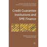 Credit Guarantee Institutions and Sme Finance