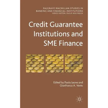 Credit Guarantee Institutions and Sme Finance