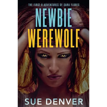 Newbie Werewolf: The First 8 Adventures of Sara Flores